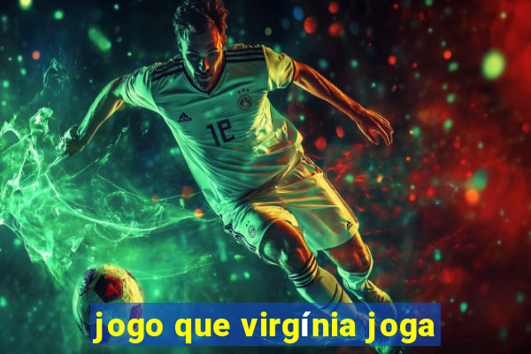 jogo que virgínia joga