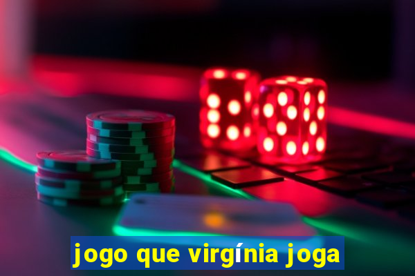 jogo que virgínia joga