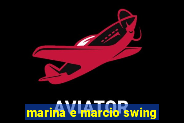 marina e marcio swing