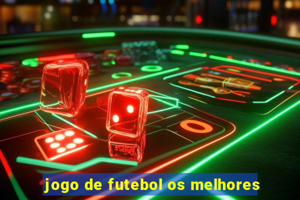 jogo de futebol os melhores