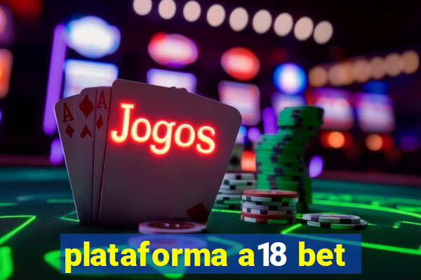 plataforma a18 bet