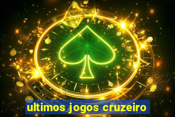 ultimos jogos cruzeiro