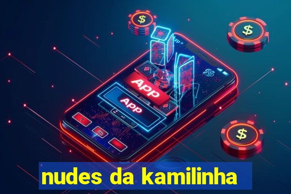 nudes da kamilinha