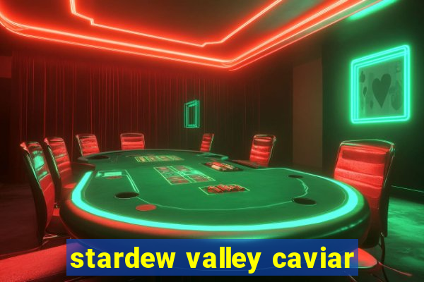 stardew valley caviar