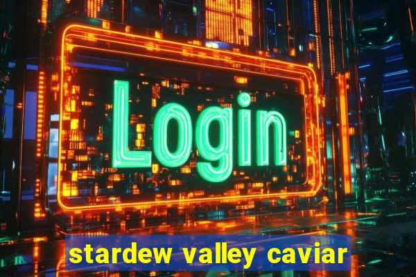 stardew valley caviar