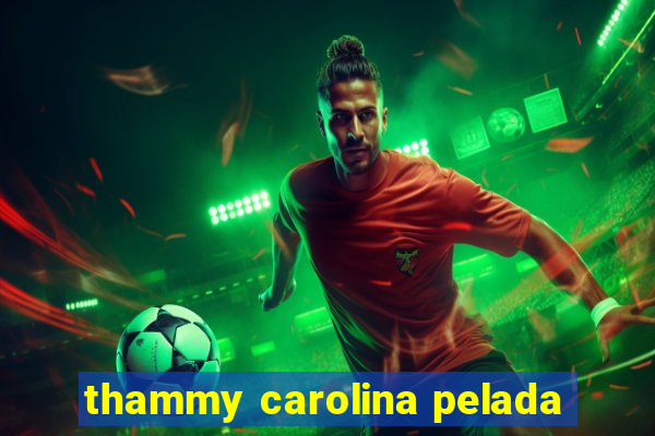 thammy carolina pelada