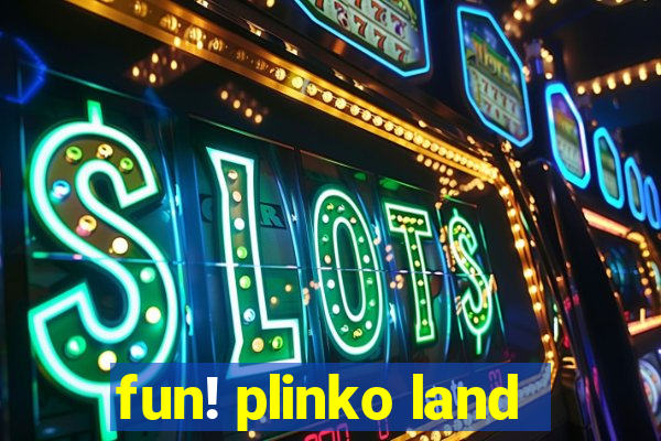 fun! plinko land