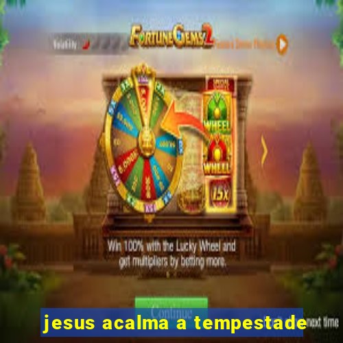 jesus acalma a tempestade