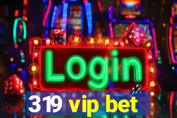 319 vip bet