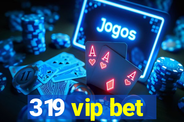 319 vip bet