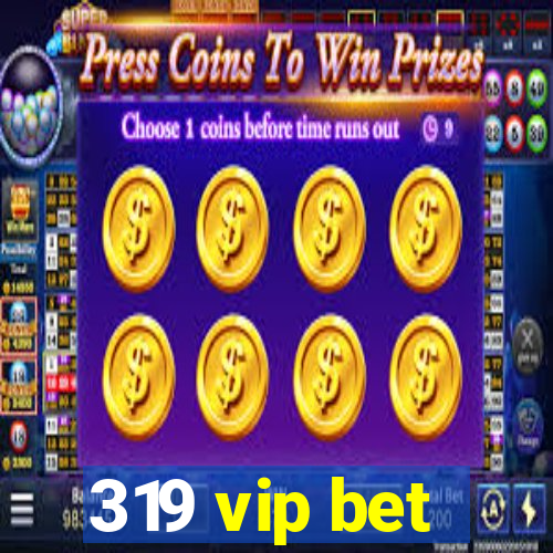 319 vip bet