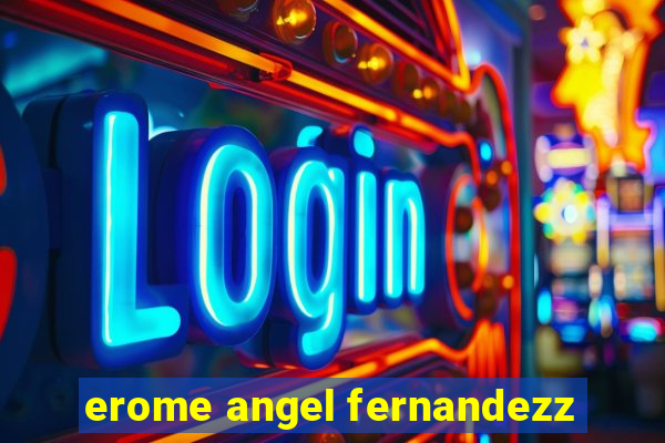 erome angel fernandezz