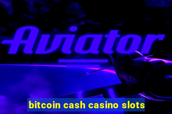 bitcoin cash casino slots