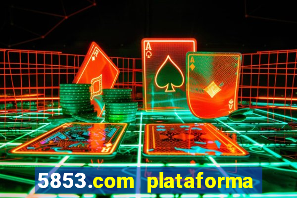 5853.com plataforma de jogos