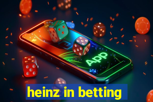 heinz in betting