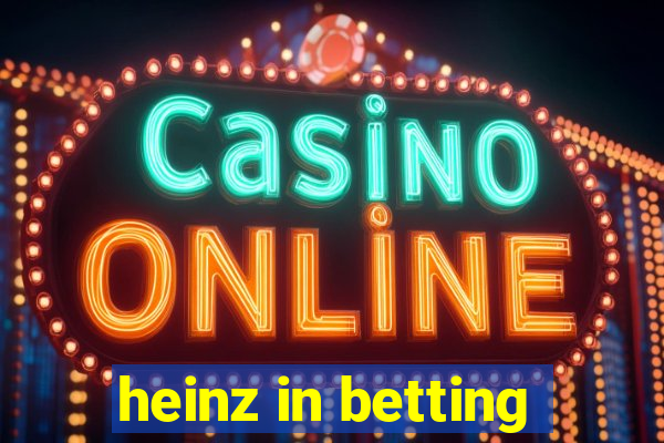 heinz in betting