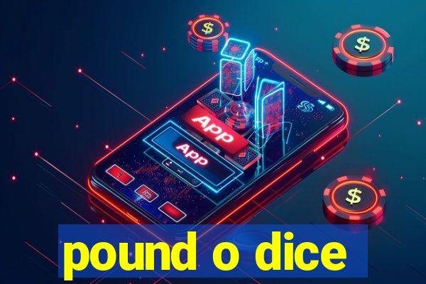 pound o dice