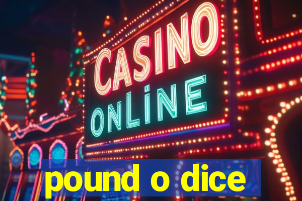 pound o dice