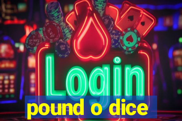 pound o dice