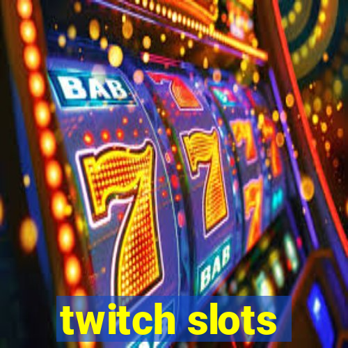 twitch slots