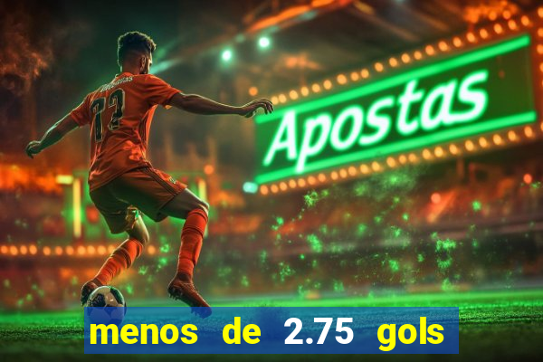 menos de 2.75 gols o que significa