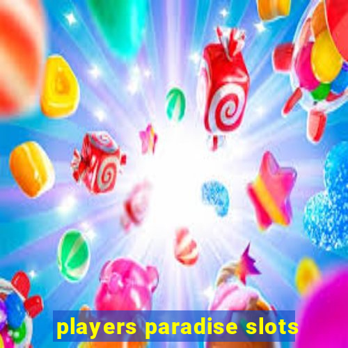 players paradise slots