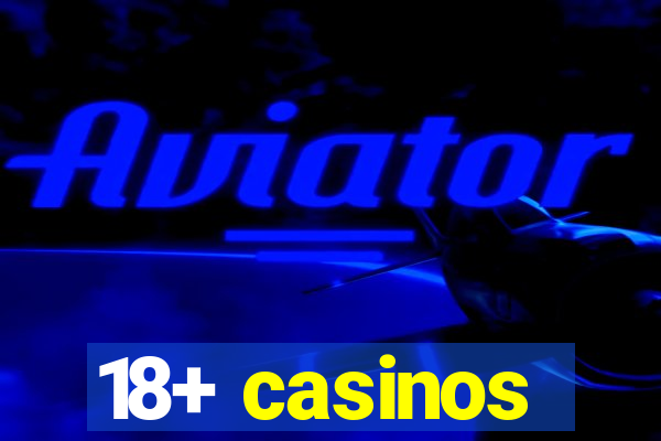 18+ casinos