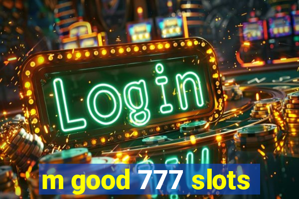 m good 777 slots