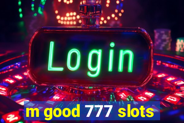 m good 777 slots