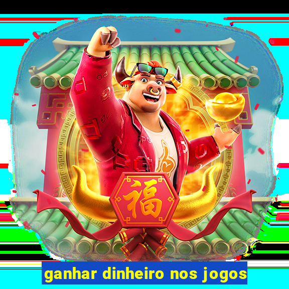 ganhar dinheiro nos jogos