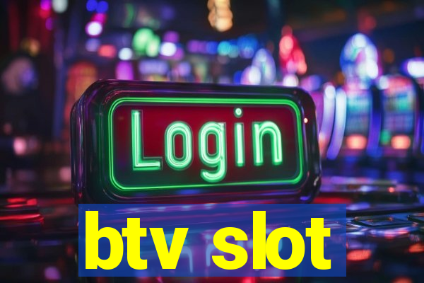 btv slot