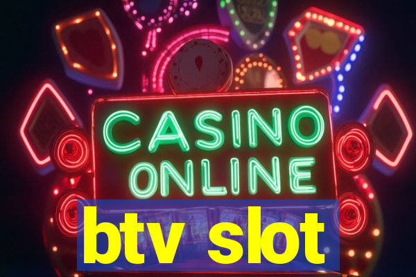 btv slot