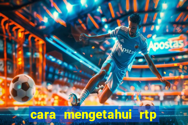 cara mengetahui rtp slot pragmatic