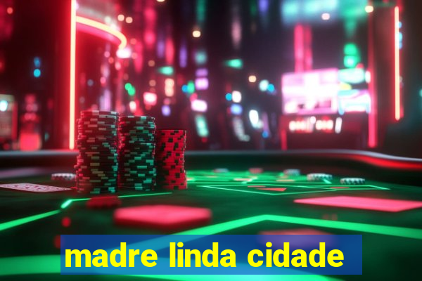 madre linda cidade