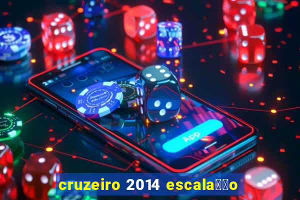 cruzeiro 2014 escala莽茫o