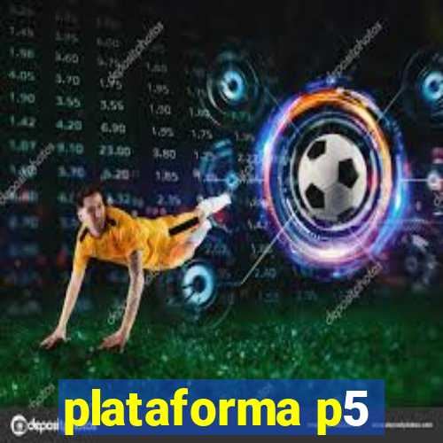 plataforma p5