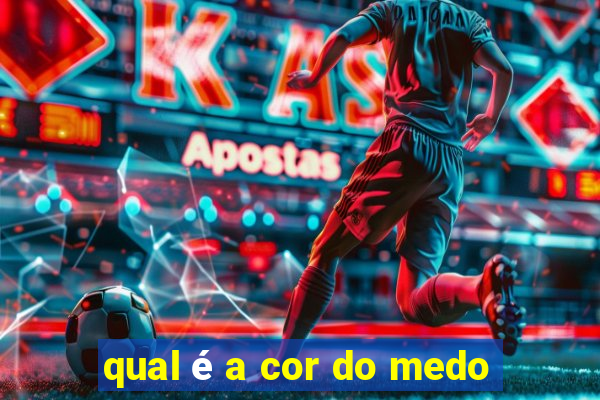 qual é a cor do medo