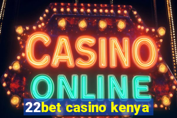 22bet casino kenya