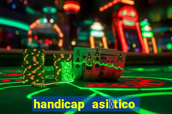 handicap asi谩tico 0.0 0 5