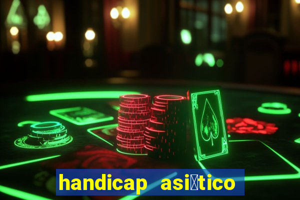 handicap asi谩tico 0.0 0 5