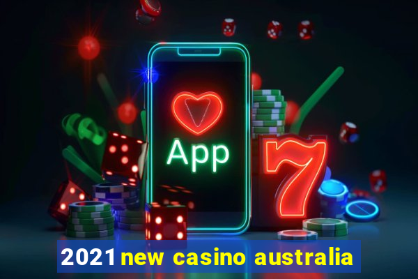 2021 new casino australia