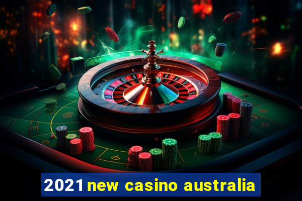 2021 new casino australia