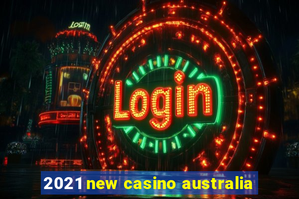 2021 new casino australia