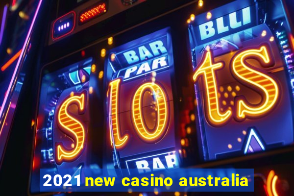 2021 new casino australia