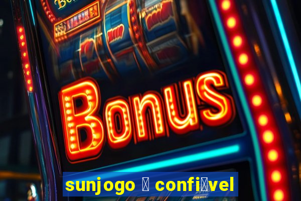 sunjogo 茅 confi谩vel