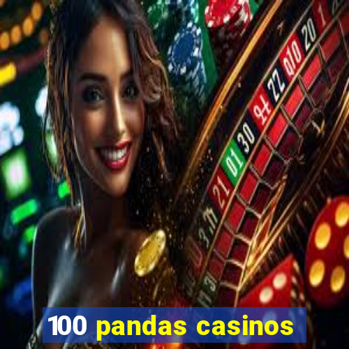 100 pandas casinos