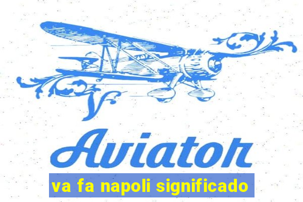 va fa napoli significado