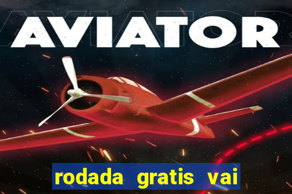 rodada gratis vai de bet