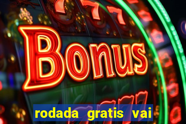 rodada gratis vai de bet