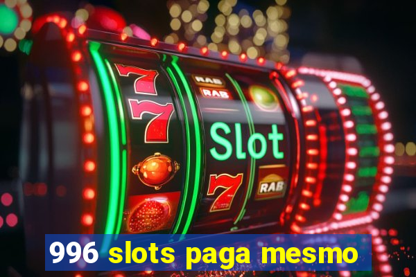 996 slots paga mesmo